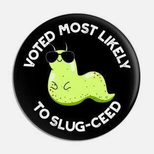 Voted Most Likely To Slug-ceed Cute Slug Pun Pin