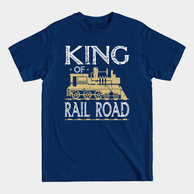 Disover King of Railroad Locomotive Driver Train - Railroad - T-Shirt