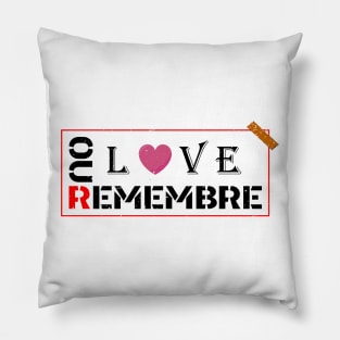 REMEBRE OUR LOVE Pillow