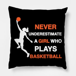 Never Underestimate a Girl Who Plays Basketball Pillow