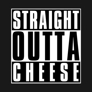 Cheesy Awesomeness: Straight Outta Cheese | Funny Design for Cheese Lovers T-Shirt