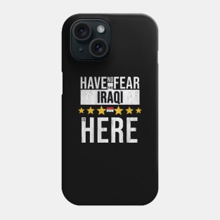 Have No Fear The Iraqi Is Here - Gift for Iraqi From Iraq Phone Case