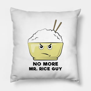 No More Mr. Rice Guy - Funny Rice Pun Pillow