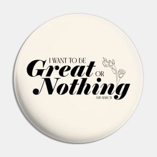 Little Women quote - I want to be great or nothing - Amy Pin