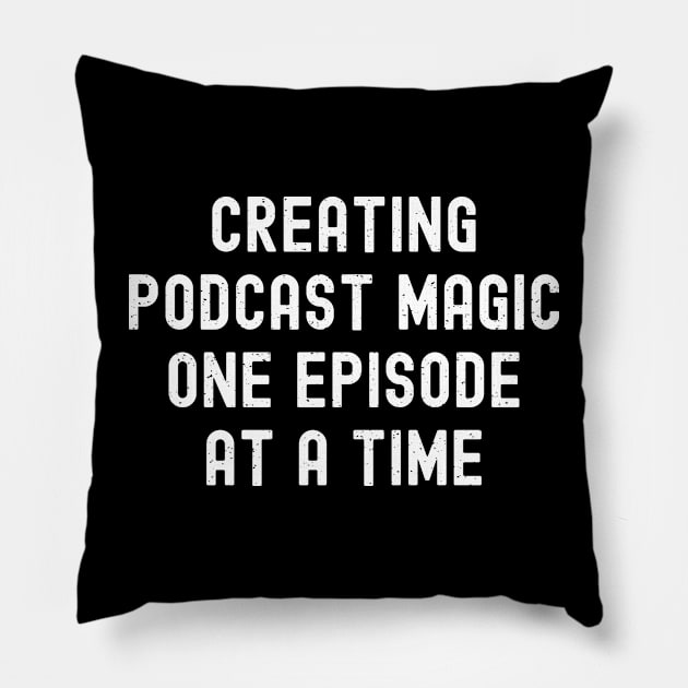 Creating Podcast Magic, One Episode at a Time Pillow by trendynoize