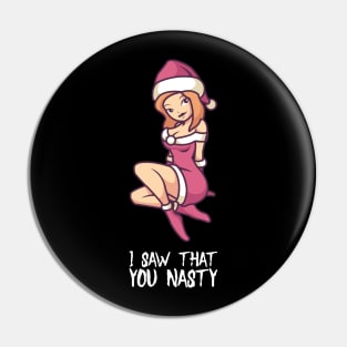 I Saw That You Nasty - Funny Christmas Santa T-Shirt Pin