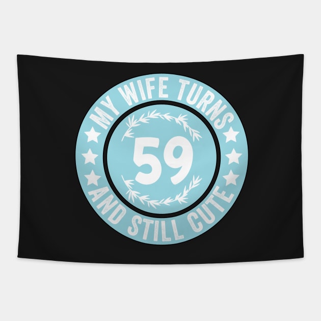 My Wife Turns 59 And Still Cute Funny birthday quote Tapestry by shopcherroukia