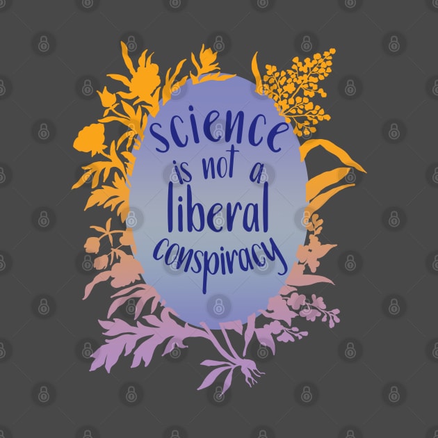 Science Is Not A Liberal Conspiracy by FabulouslyFeminist