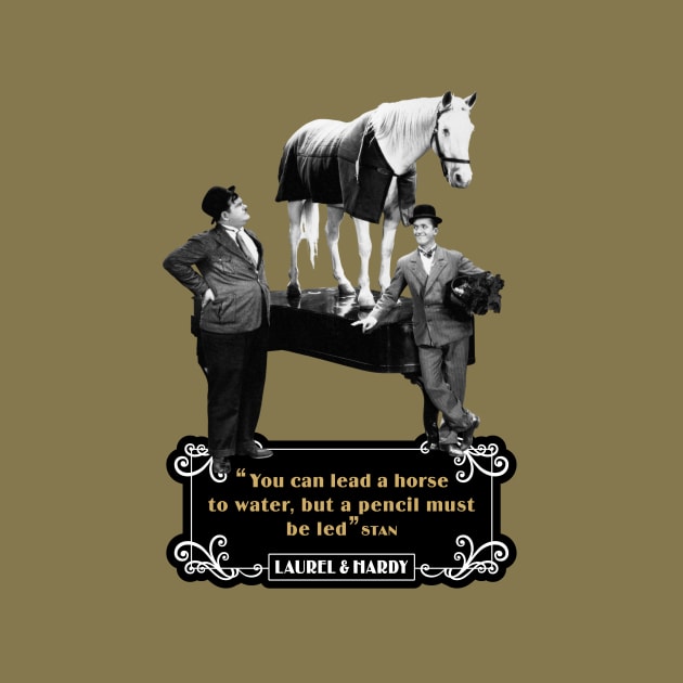 Laurel & Hardy Quotes: 'You Can Lead A Horse To Water, But A Pencil Must Be Led' by PLAYDIGITAL2020