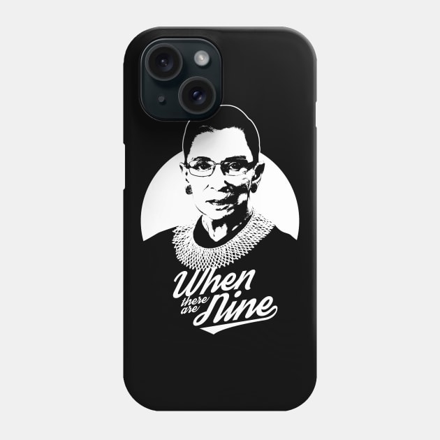 RBG Ruth Bader Ginsburg When There Are Nine Phone Case by yaros