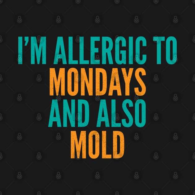 I'm Allergic To Mondays and Also Mold by Commykaze