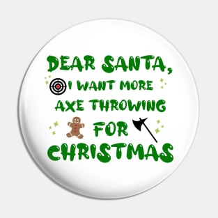 Dear Santa I Want More Axe Throwing for Christmas Funny Pin