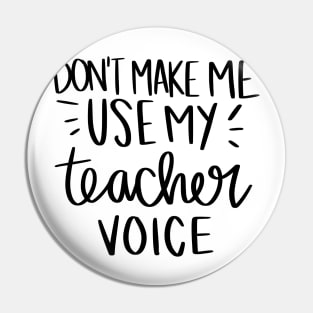 Don't make me use my teacher voice t-shirt Pin