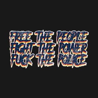 Free the people Fight the Power Fuck The Police T-Shirt