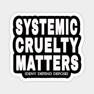 Systemic Cruelty Matters - Deny Defend Depose - White - Front Magnet