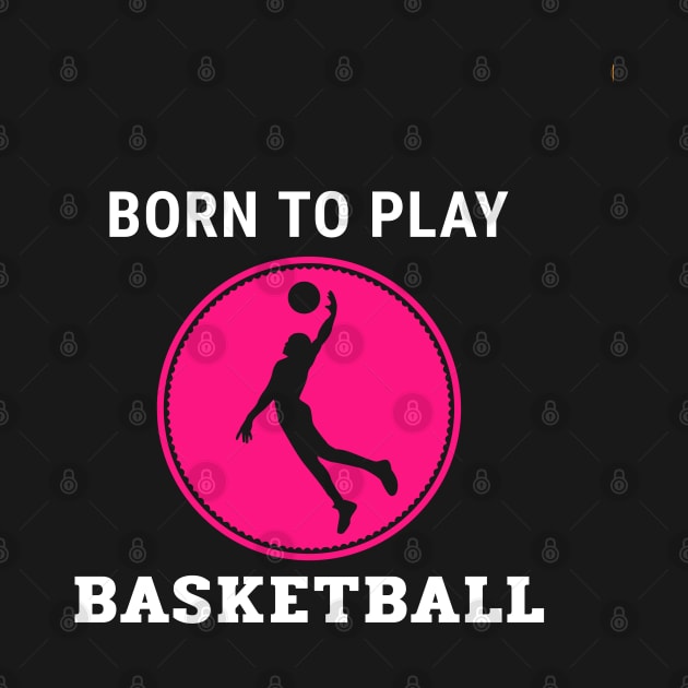 Born to Play Basketball by Godynagrit