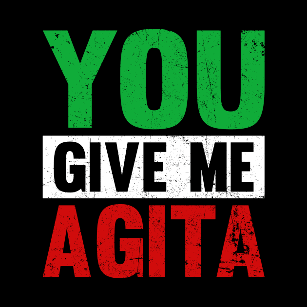 You Give Me Agita Funny Italian Shirt You Give Me Agita by Kings Substance
