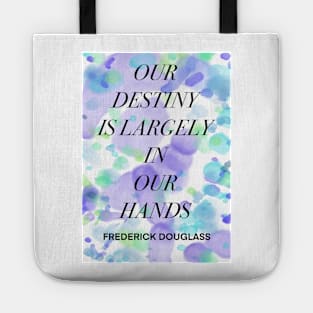 FREDERICK DOUGLASS quote .8 - OUR DESTINY IS LARGELY IN OUR HANDS Tote