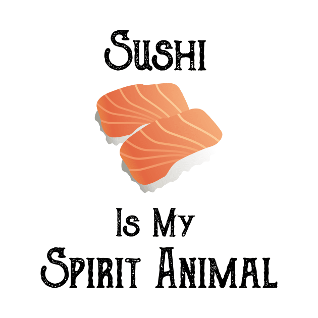 Sushi is My Spirit Animal by HoomorTees