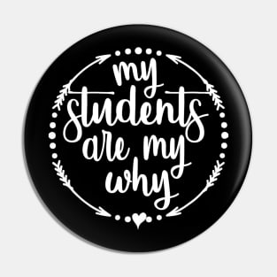 My Students Are My Why Inspirational Teacher Pin