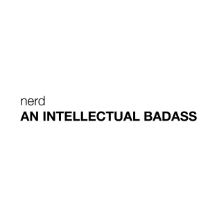 Nerd, an Intellectual Badass T-Shirt