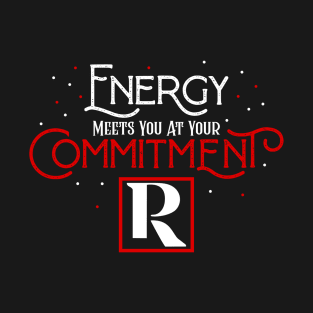 Energy Meets You at Your Commitment! T-Shirt