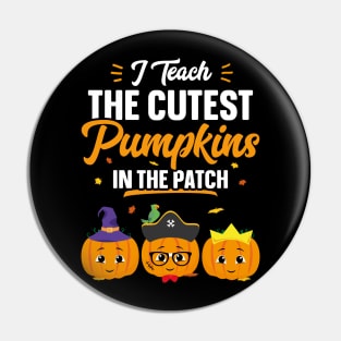 I Teach The Cutest Pumpkins In The Patch Funny Halloween Pin