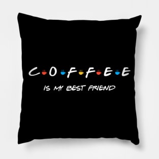 COFFEE IS MY BEST FRIEND Pillow