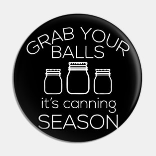 Grab Your Balls Canning Season Pin