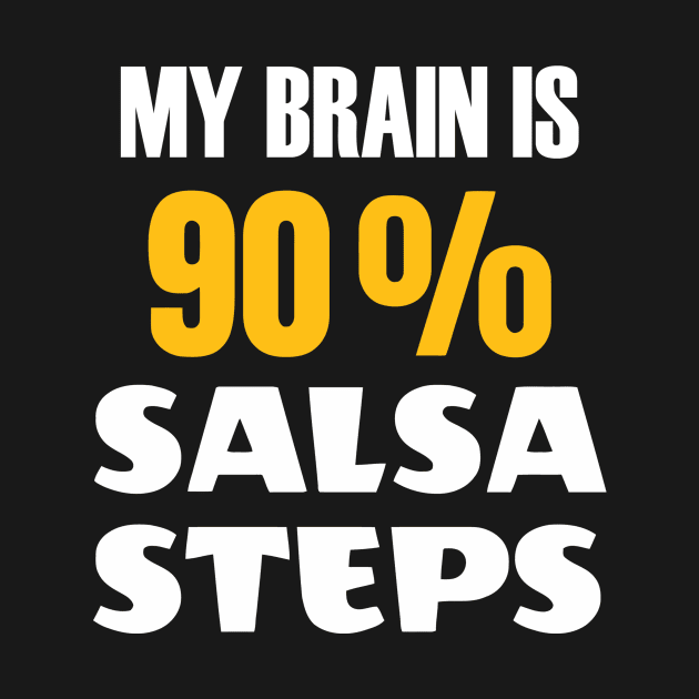 My Brain Is 90 Percent Salsa Steps by Ramateeshop