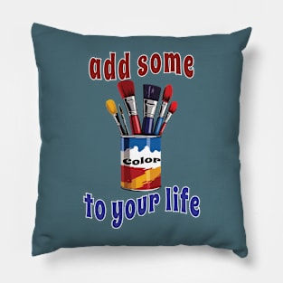 Add some color to your life Pillow