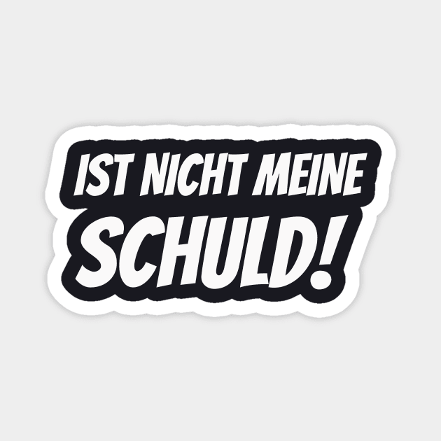 Ist nicht meine Schuld lustiger Spruch Humor Magnet by Foxxy Merch