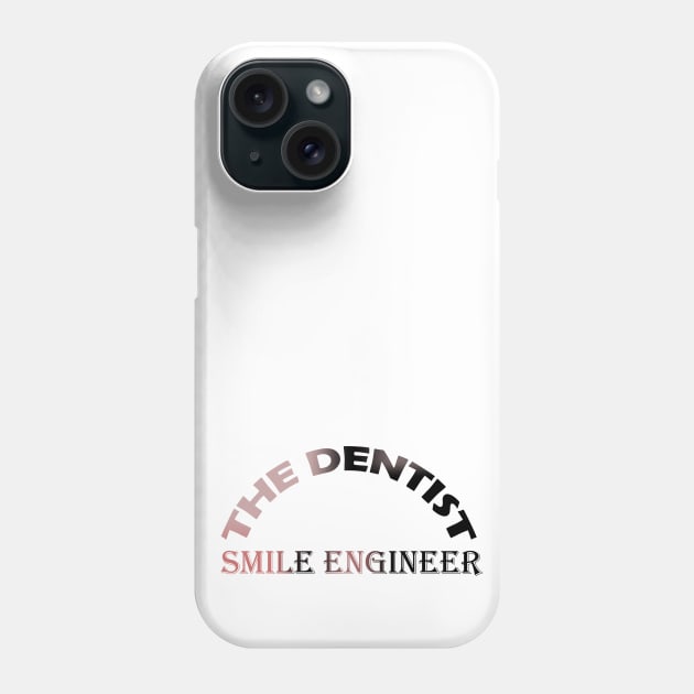 THE DENTIST ! SMILE ENGIEER Phone Case by dentist_family