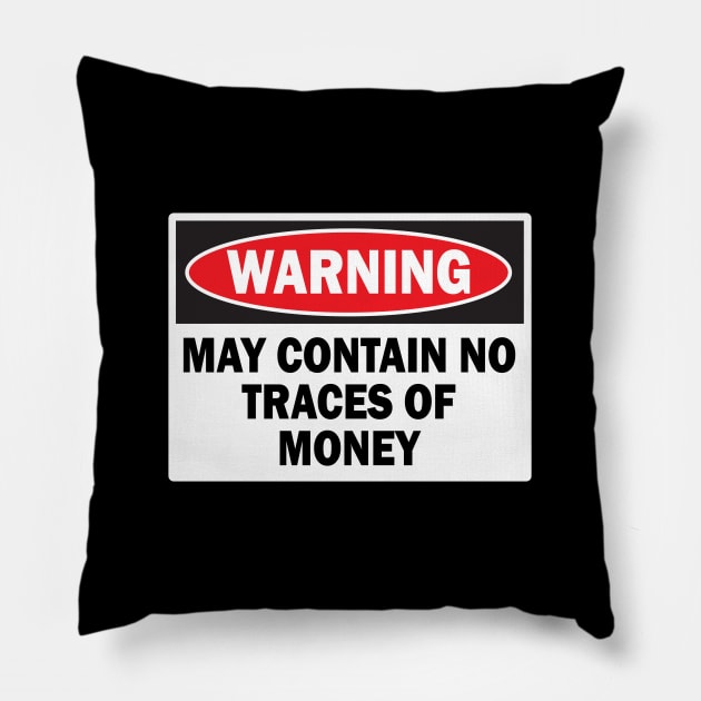 WARNING! MAY CONTAIN NO TRACES OF MONEY Pillow by N1L3SH