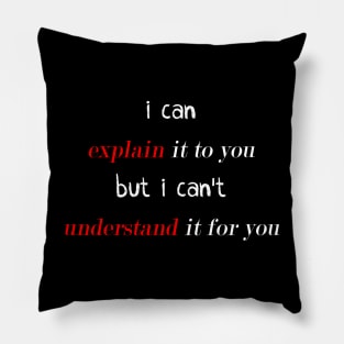 funny science nerd geek - I can explain it to you but can't understand it for you Pillow