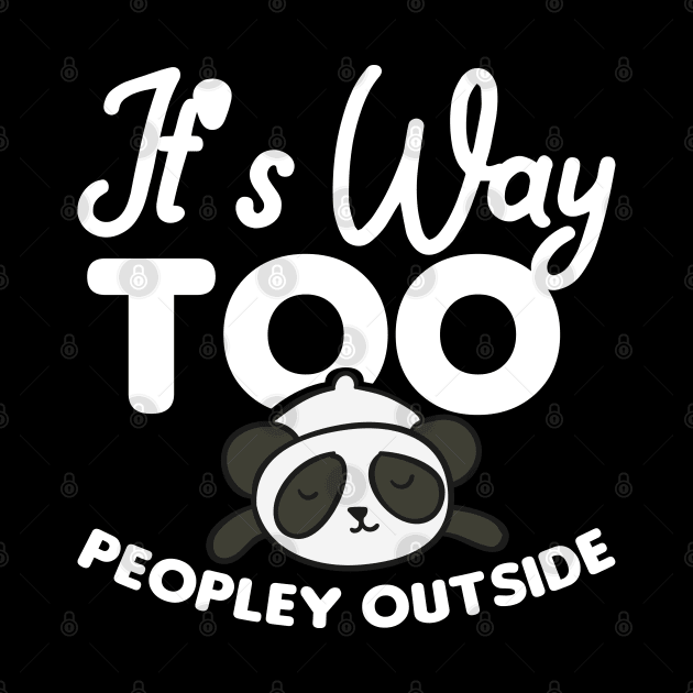 It's way to peopley outside - Funny Introvert by Shirtbubble