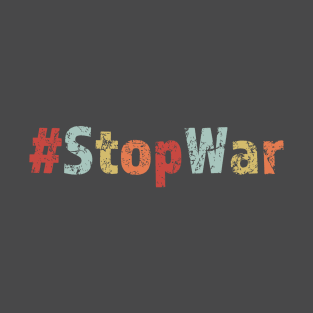 Stop War Political Protest Shirt T-Shirt