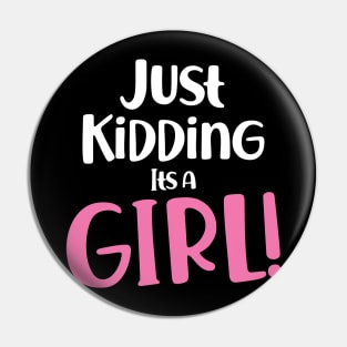 Just Kidding it's a Girl - Funny Gender Reveal Shirts 3 Pin