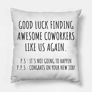 Good luck finding better coworkers than us, goodbye leaving job gift for coworkers Pillow