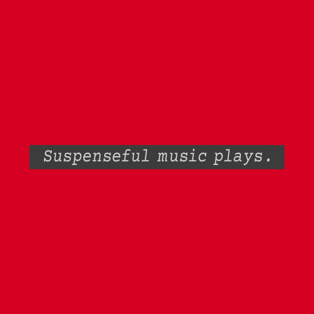 Suspenseful music plays. by TroytlePower