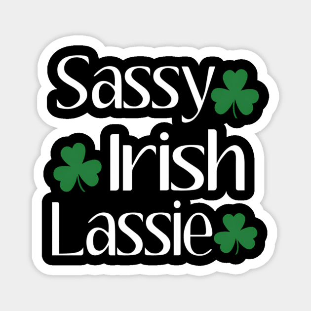 Sassy Irish Lassie St Patricks Day Irish Humor Quotes Magnet by klei-nhanss