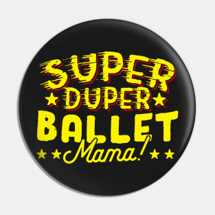 Super Duper Ballet Mama Pin