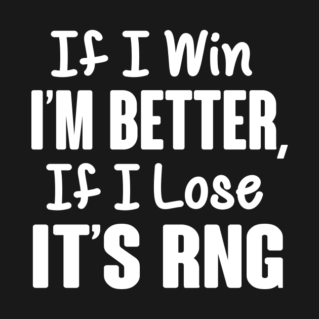 Gamer: If I win I'm better, if I lose it's RNG by nektarinchen