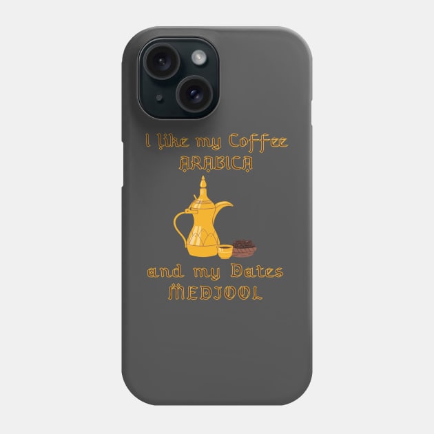 I like my coffee Arabica and my dates Medjool Phone Case by Mind Your Tee