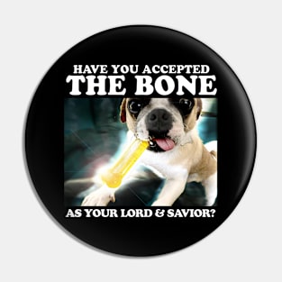Have You Accepted THE BONE As Your Lord And Savior? Pin