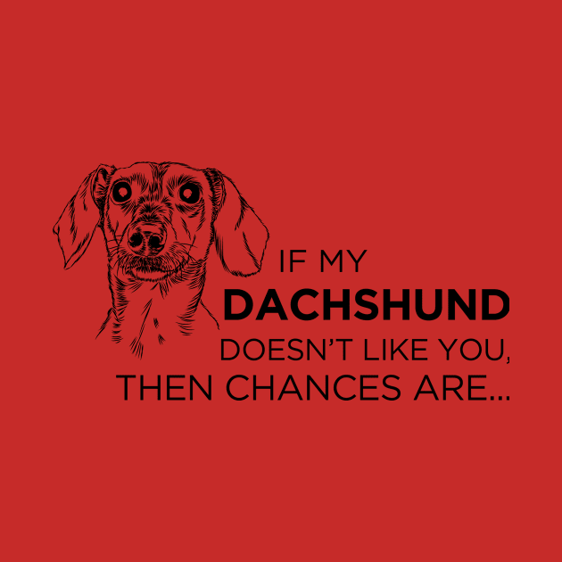 If My Dachshund Doesn't Like You... by veerkun