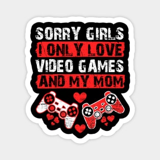 Funny Valentine Sorry Girls I Only Love Video Games And My Mom Magnet