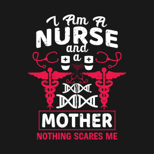 I'm a nurse and a mother nothing scares me T-Shirt