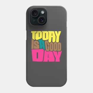 Today is a good day Phone Case