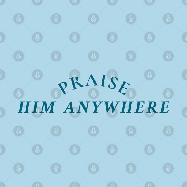 PRAISE HIM ANYWHERE by Culam Life